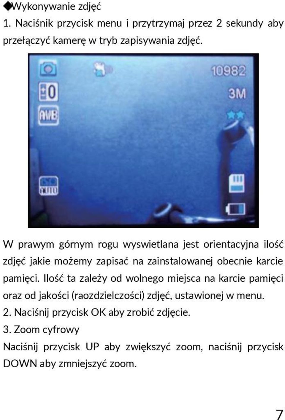 Ilość ta zależy od wolnego miejsca na karcie pamięci oraz od jakości (raozdzielczości) zdjęć, ustawionej w menu. 2.