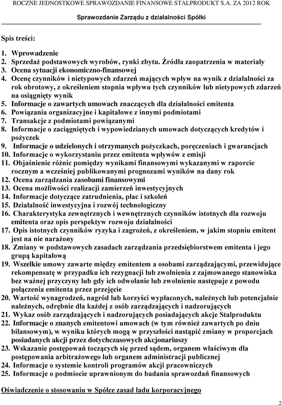 Informacje o zawartych umowach znaczących dla działalności emitenta 6. Powiązania organizacyjne i kapitałowe z innymi podmiotami 7. Transakcje z podmiotami powiązanymi 8.