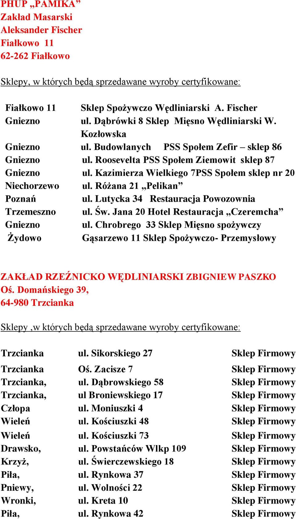 Lutycka 34 Restauracja Powozownia Trzemeszno ul. Św. Jana 20 Hotel Restauracja Czeremcha Gniezno ul.