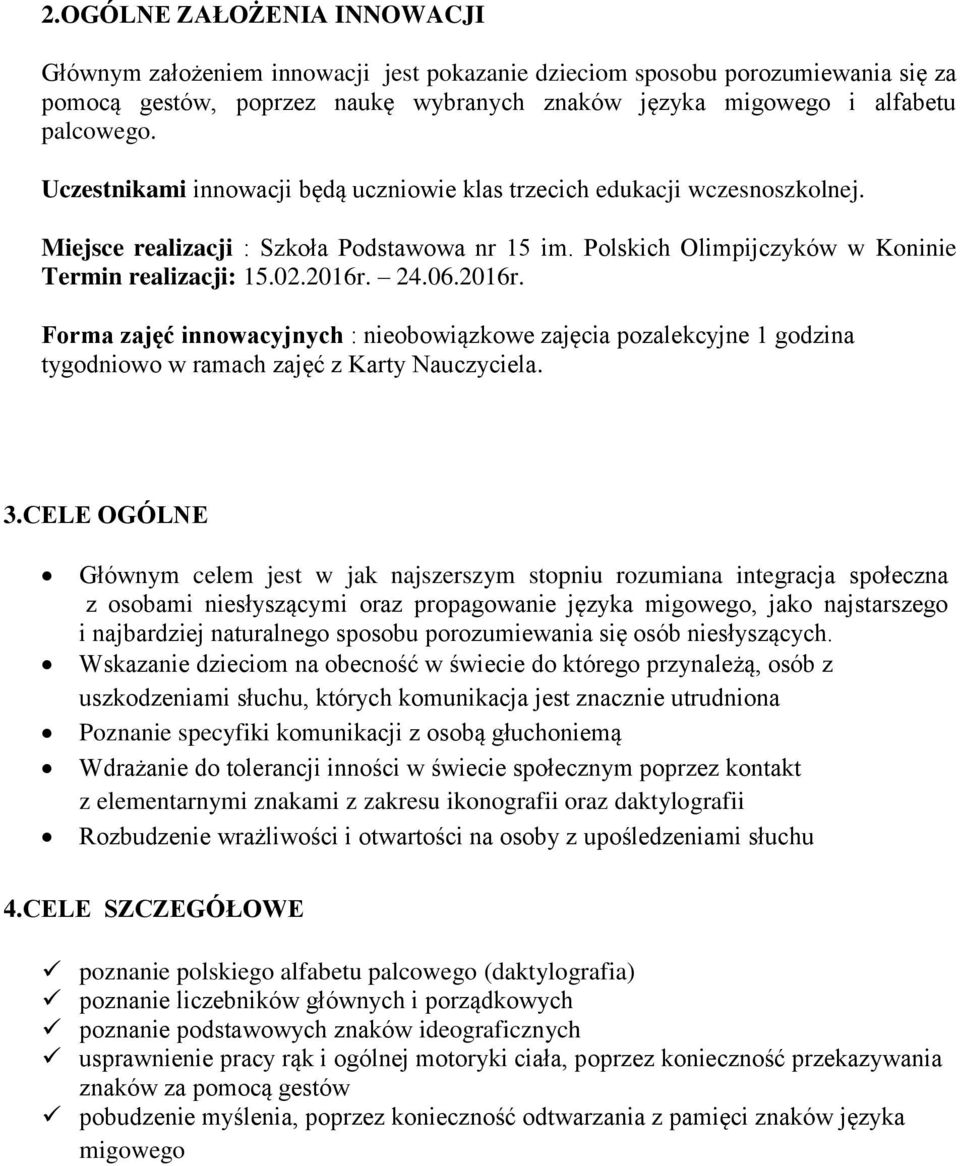 2016r. Forma zajęć innowacyjnych : nieobowiązkowe zajęcia pozalekcyjne 1 godzina tygodniowo w ramach zajęć z Karty Nauczyciela. 3.