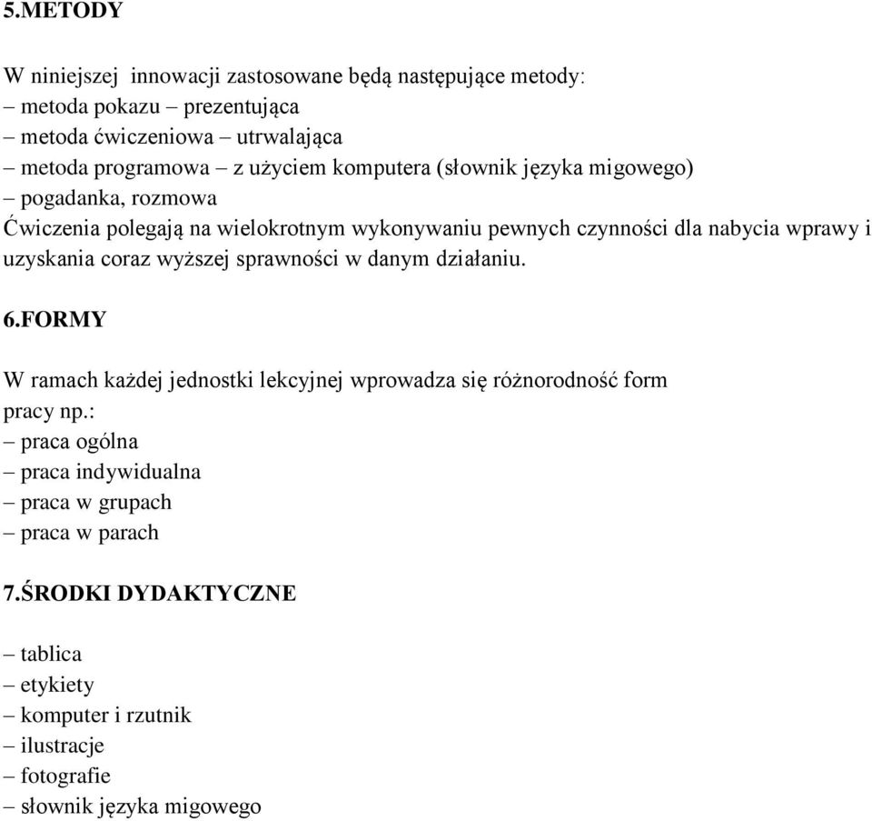 uzyskania coraz wyższej sprawności w danym działaniu. 6.FORMY W ramach każdej jednostki lekcyjnej wprowadza się różnorodność form pracy np.