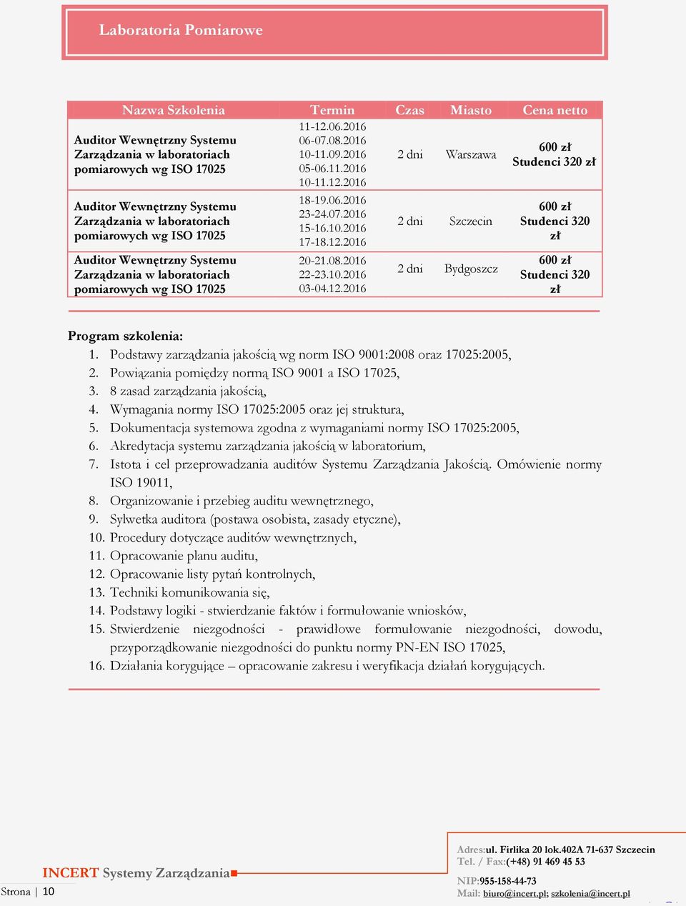 Podstawy zarządzania jakością wg norm ISO 9001:2008 oraz 17025:2005, 2. Powiązania pomiędzy normą ISO 9001 a ISO 17025, 3. 8 zasad zarządzania jakością, 4.