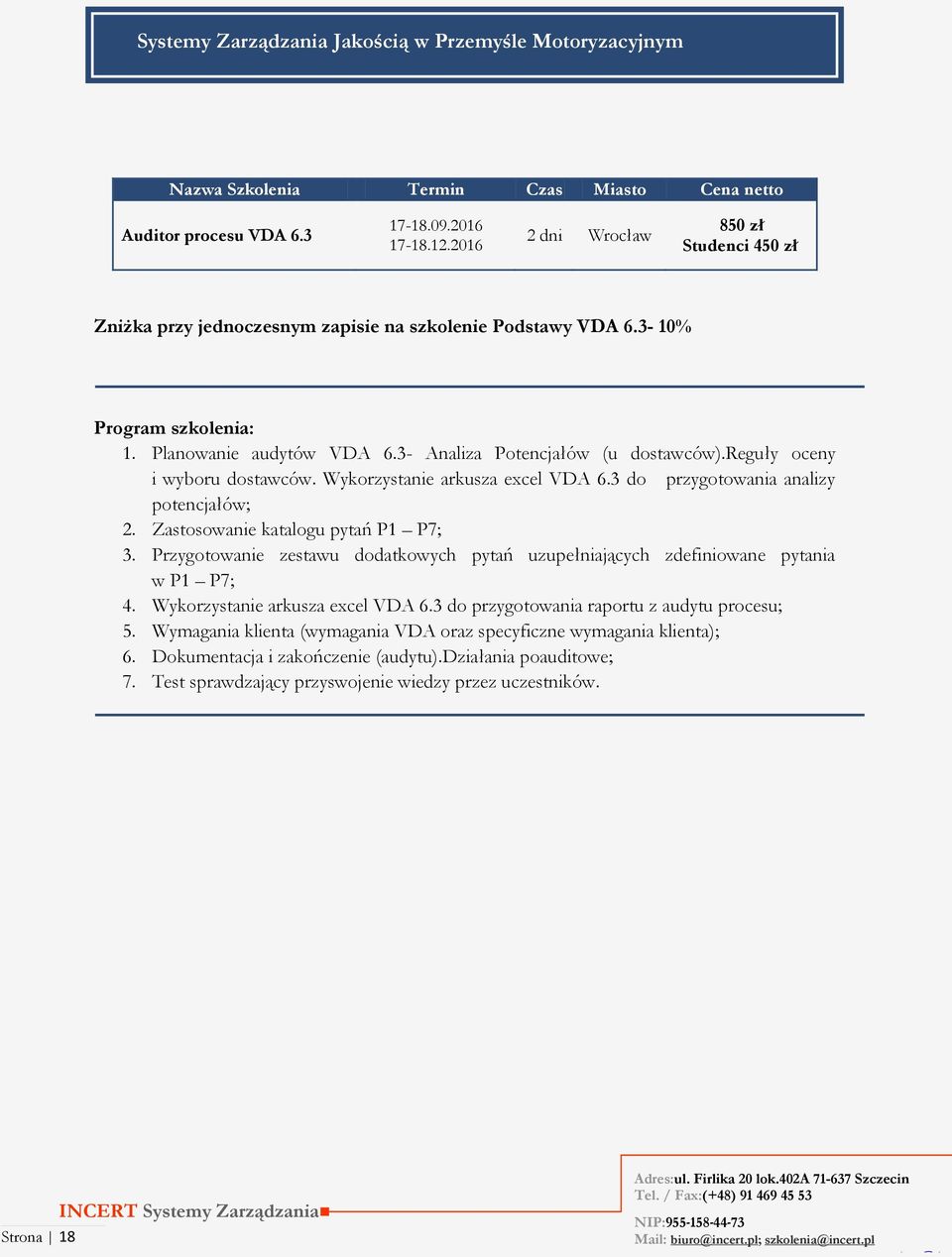 reguły oceny i wyboru dostawców. Wykorzystanie arkusza excel VDA 6.3 do przygotowania analizy potencjałów; 2. Zastosowanie katalogu pytań P1 P7; 3.