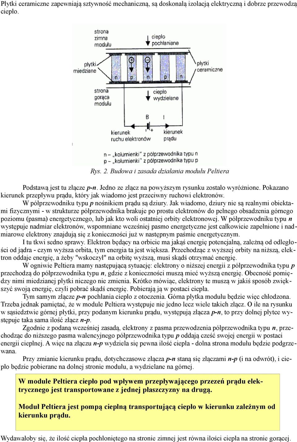 Jak wiadomo, dziury nie są realnymi obiektami fizycznymi - w strukturze półprzewodnika brakuje po prostu elektronów do pełnego obsadzenia górnego poziomu (pasma) energetycznego, lub jak kto woli