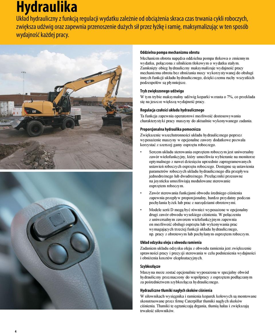 Oddzielna pompa mechanizmu obrotu Mechanizm obrotu napędza oddzielna pompa tłokowa o zmiennym wydatku, połączona z silnikiem tłokowym o wydatku stałym.