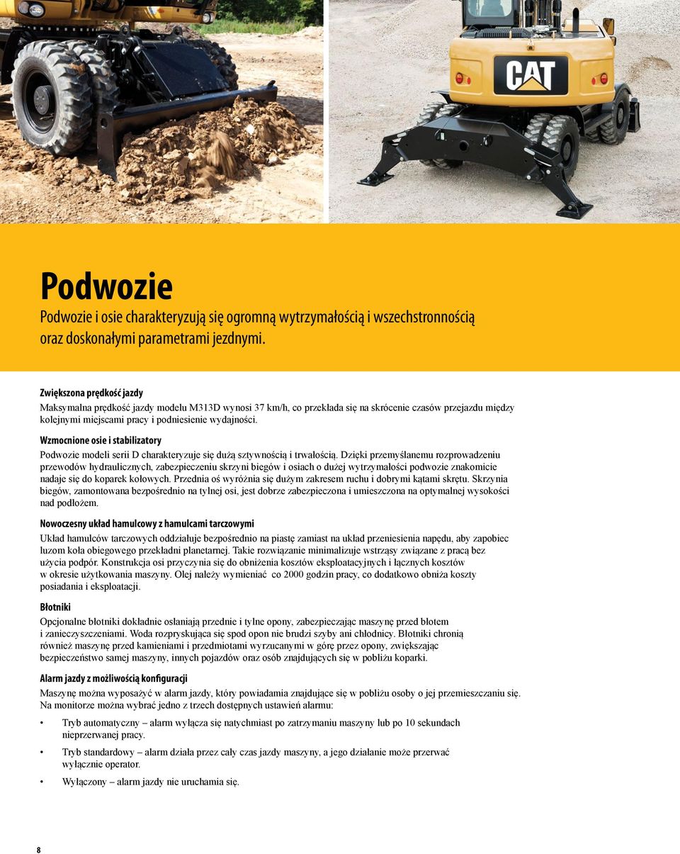 Wzmocnione osie i stabilizatory Podwozie modeli serii D charakteryzuje się dużą sztywnością i trwałością.