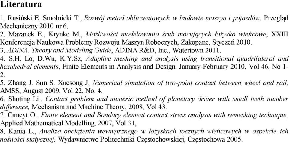 , Watertown 2011. 4. S.H. Lo, D.Wu, K.Y.Sz, Adaptive meshing and analysis using transitional quadrilateral and hexahedral elements, Finite Elements in Analysis and Design.