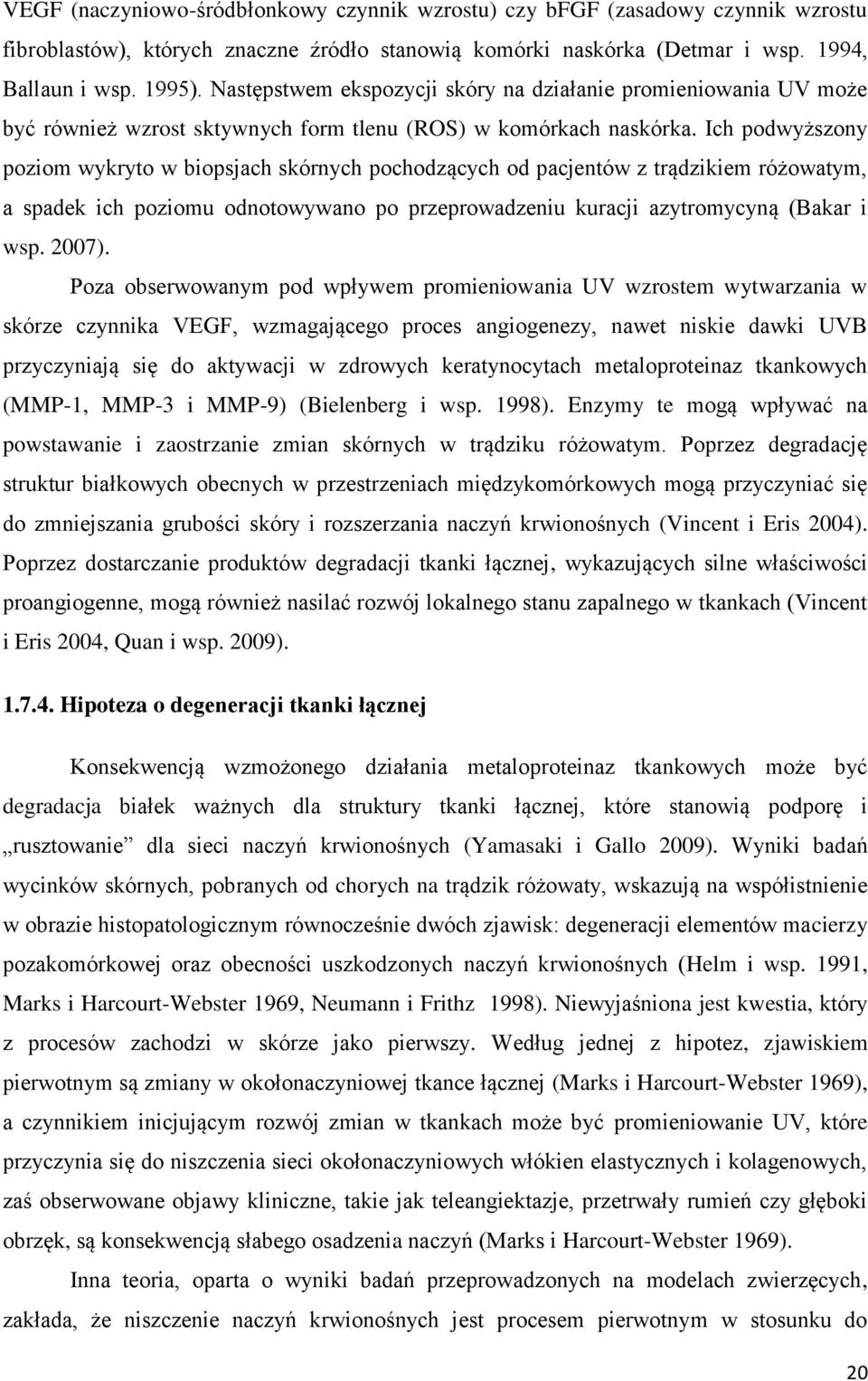 Ich podwyższony poziom wykryto w biopsjach skórnych pochodzących od pacjentów z trądzikiem różowatym, a spadek ich poziomu odnotowywano po przeprowadzeniu kuracji azytromycyną (Bakar i wsp. 2007).