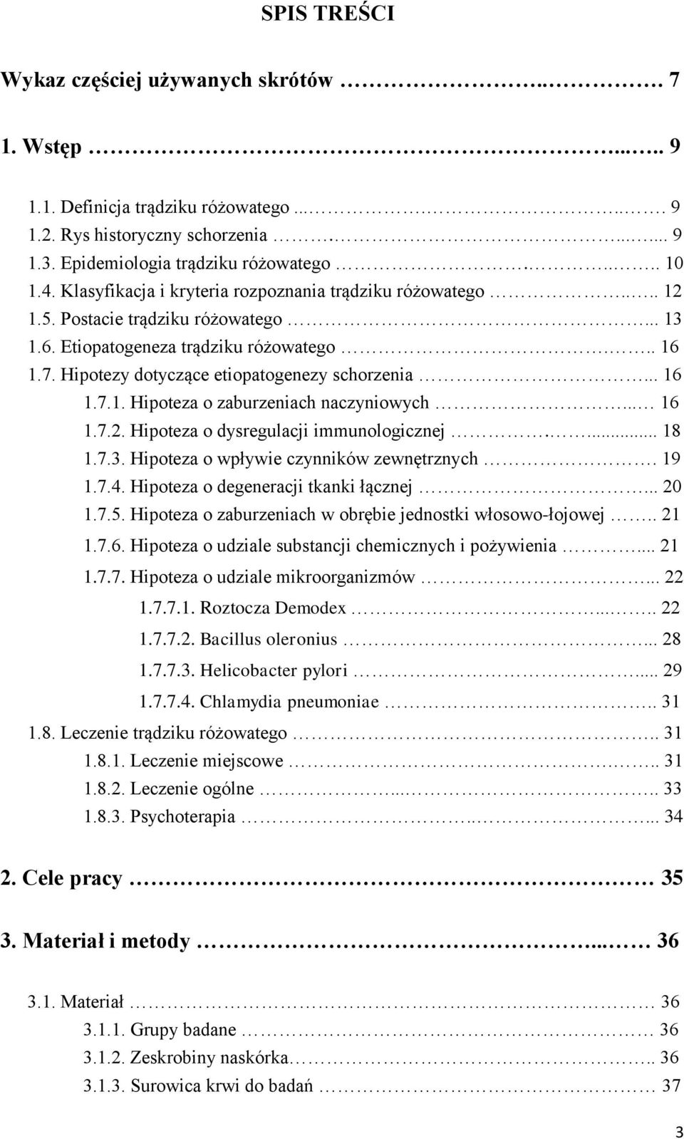 Hipotezy dotyczące etiopatogenezy schorzenia... 16 1.7.1. Hipoteza o zaburzeniach naczyniowych... 16 1.7.2. Hipoteza o dysregulacji immunologicznej.... 18 1.7.3.