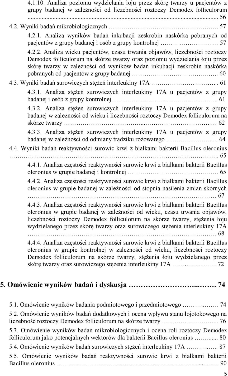 2. Analiza wieku pacjentów, czasu trwania objawów, liczebności roztoczy Demodex folliculorum na skórze twarzy oraz poziomu wydzielania łoju przez skórę twarzy w zależności od wyników badań inkubacji