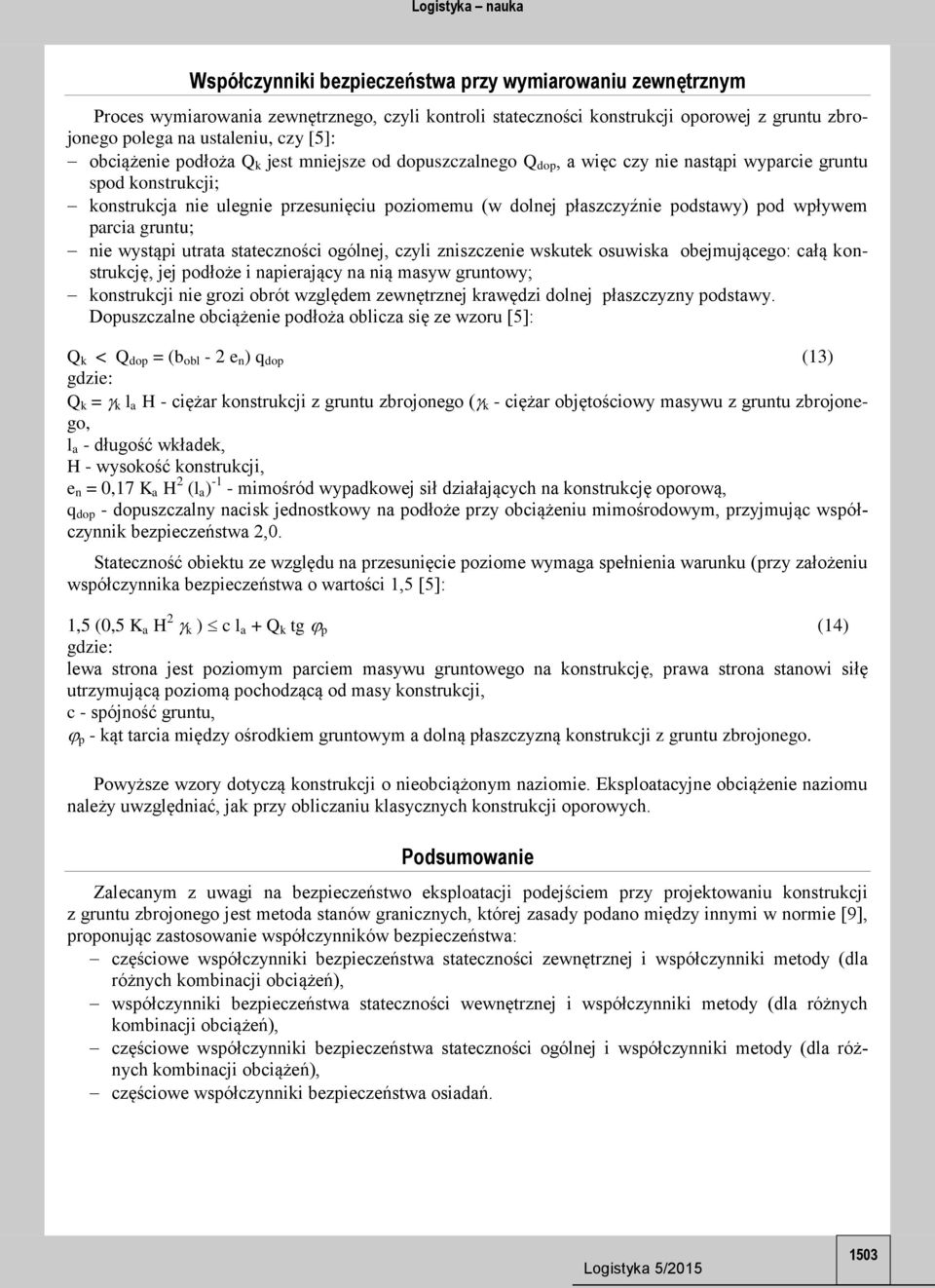 pod wpływem parcia gruntu; nie wystąpi utrata stateczności ogólnej, czyli zniszczenie wskutek osuwiska obejmującego: całą konstrukcję, jej podłoże i napierający na nią masyw gruntowy; konstrukcji nie