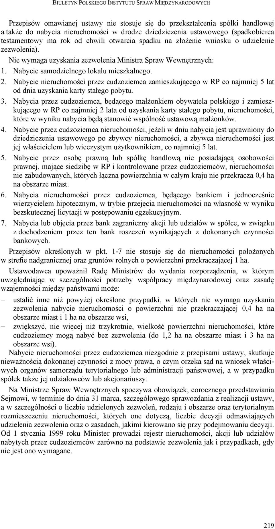 Nabycie nieruchomości przez cudzoziemca zamieszkującego w RP co najmniej 5 lat od dnia uzyskania karty stałego pobytu. 3.