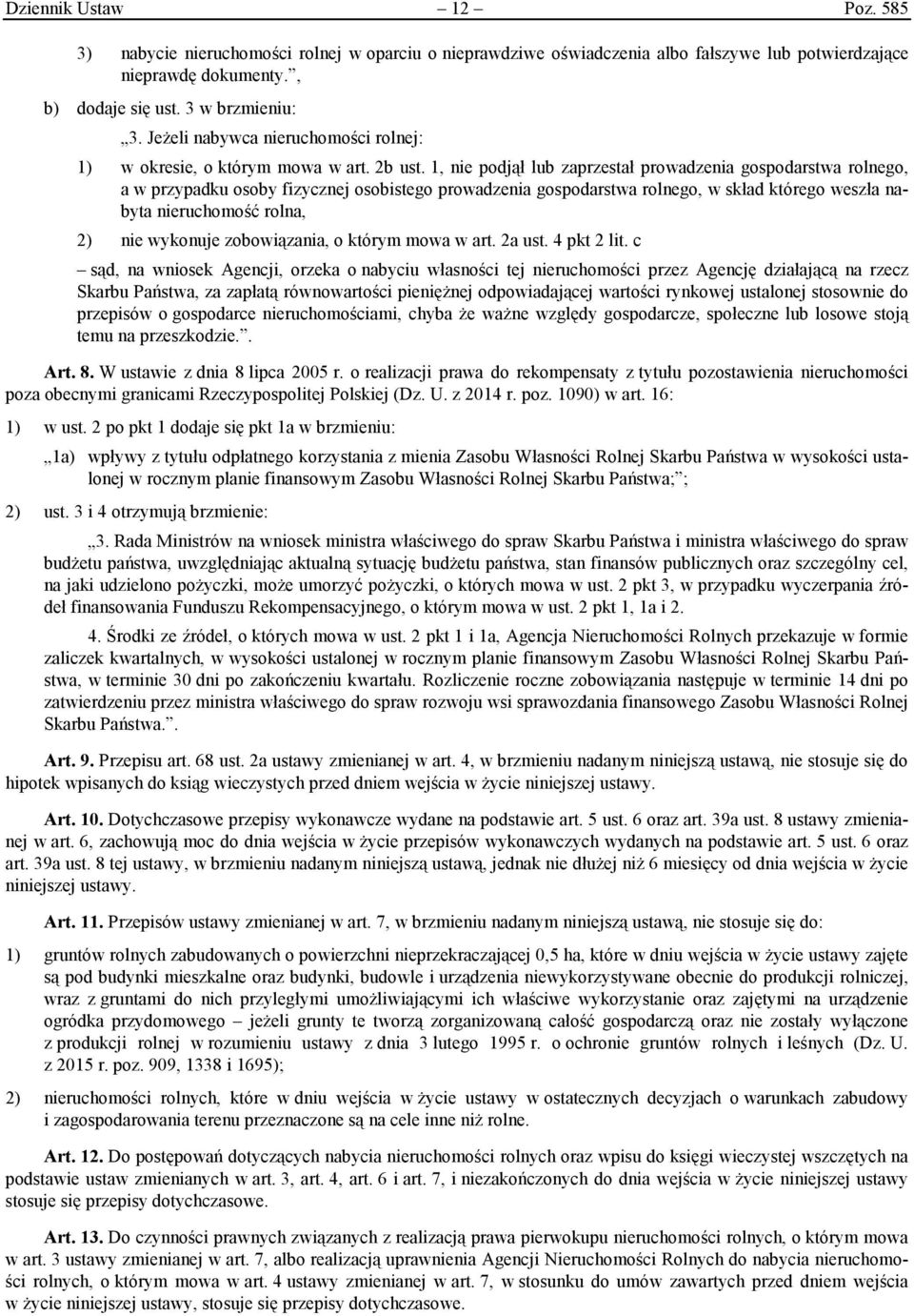 1, nie podjął lub zaprzestał prowadzenia gospodarstwa rolnego, a w przypadku osoby fizycznej osobistego prowadzenia gospodarstwa rolnego, w skład którego weszła nabyta nieruchomość rolna, 2) nie