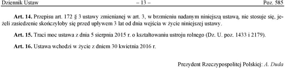 od dnia wejścia w życie niniejszej ustawy. Art. 15. Traci moc ustawa z dnia 5 sierpnia 2015 r.