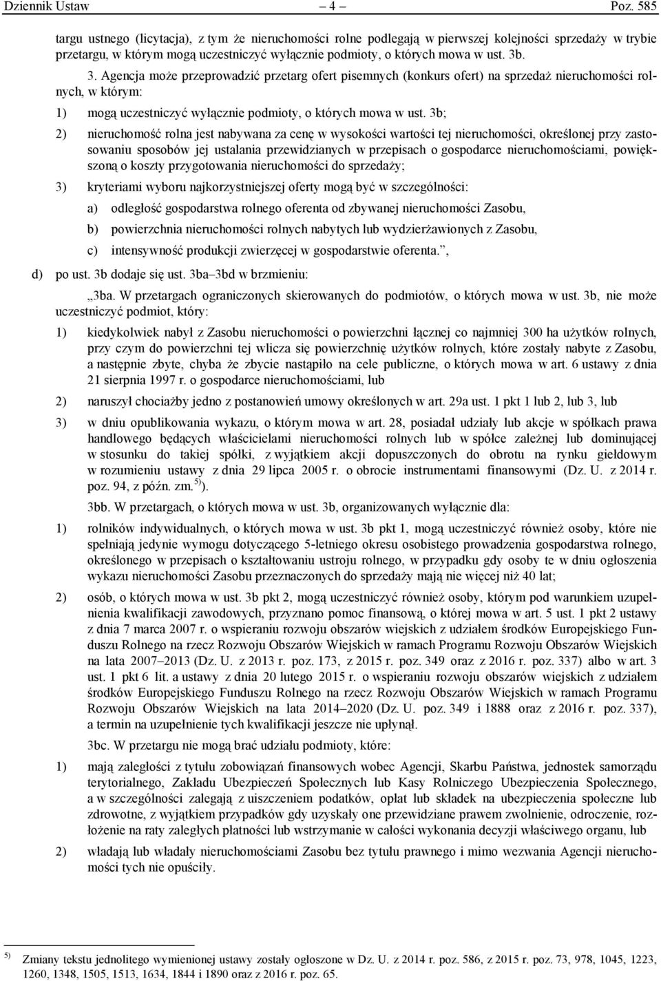 . 3. Agencja może przeprowadzić przetarg ofert pisemnych (konkurs ofert) na sprzedaż nieruchomości rolnych, w którym: 1) mogą uczestniczyć wyłącznie podmioty, o których mowa w ust.