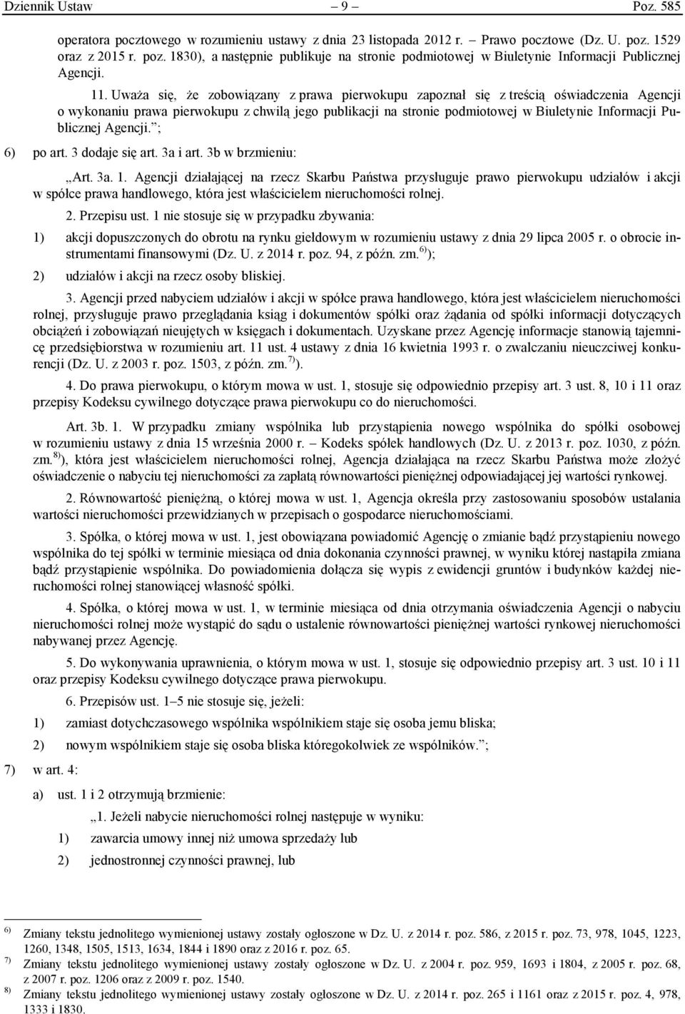 Uważa się, że zobowiązany z prawa pierwokupu zapoznał się z treścią oświadczenia Agencji o wykonaniu prawa pierwokupu z chwilą jego publikacji na stronie podmiotowej w Biuletynie Informacji