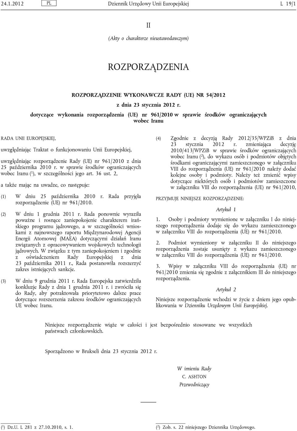rozporządzenie Rady (UE) nr 961/2010 z dnia 25 października 2010 r. w sprawie środków ograniczających wobec Iranu ( 1 ), w szczególności jego art. 36 ust.