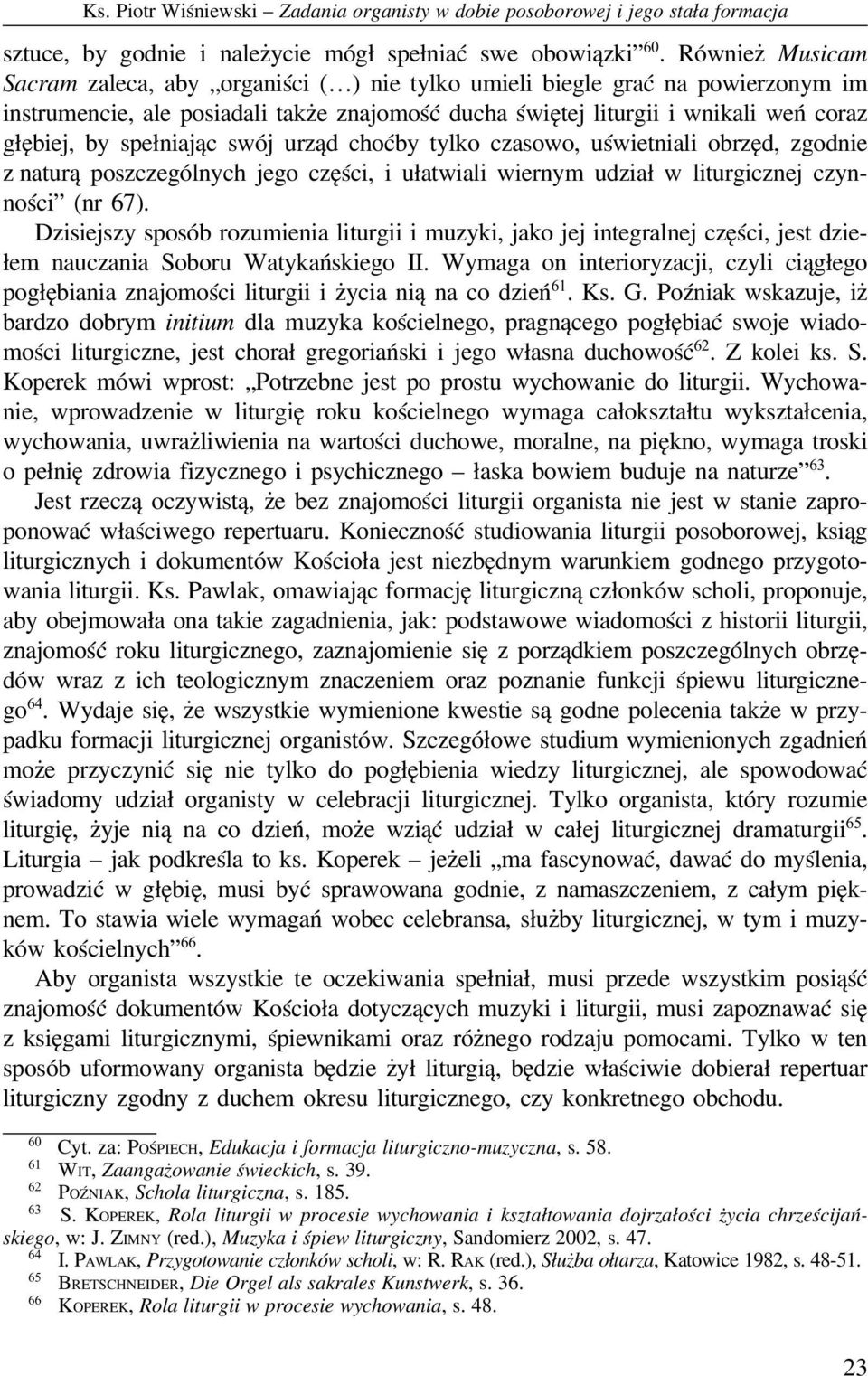 spełniając swój urząd choćby tylko czasowo, uświetniali obrzęd, zgodnie z naturą poszczególnych jego części, i ułatwiali wiernym udział w liturgicznej czynności (nr 67).