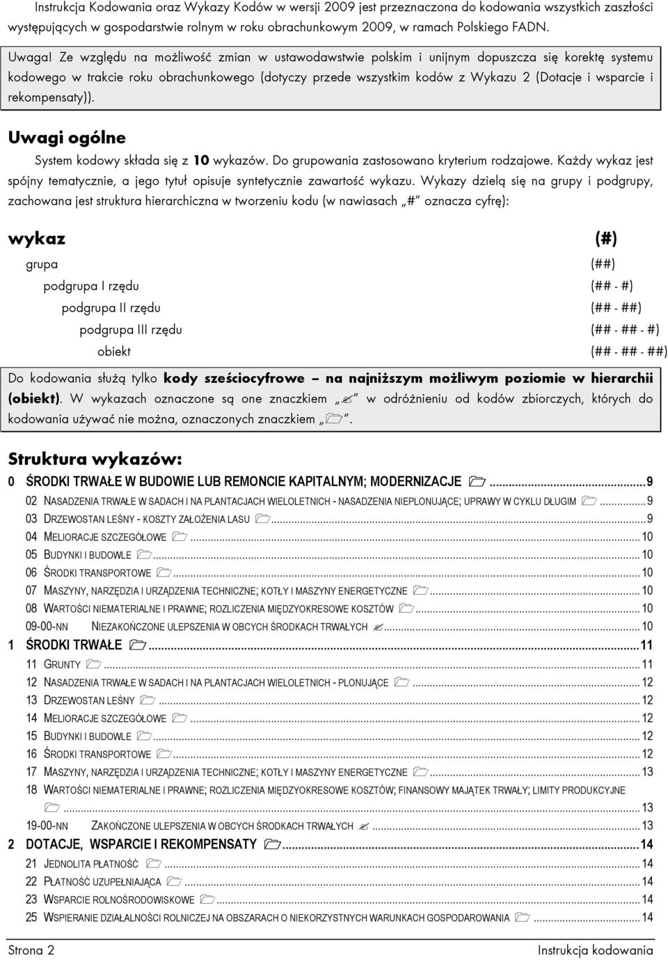 rekompensaty)). Uwagi ogólne System kodowy składa się z 10 wykazów. Do grupowania zastosowano kryterium rodzajowe.