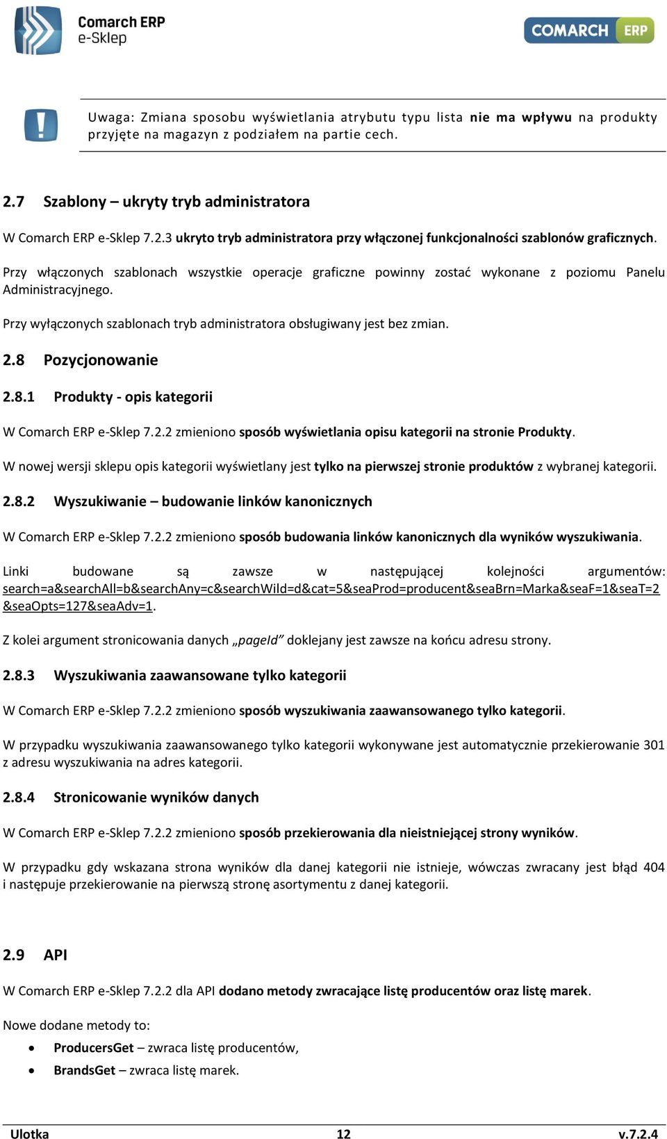 Przy włączonych szablonach wszystkie operacje graficzne powinny zostać wykonane z poziomu Panelu Administracyjnego. Przy wyłączonych szablonach tryb administratora obsługiwany jest bez zmian. 2.