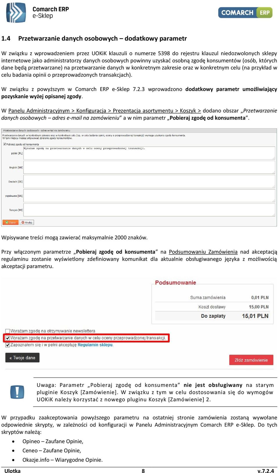 przeprowadzonych transakcjach). W związku z powyższym w Comarch ERP e-sklep 7.2.3 wprowadzono dodatkowy parametr umożliwiający pozyskanie wyżej opisanej zgody.