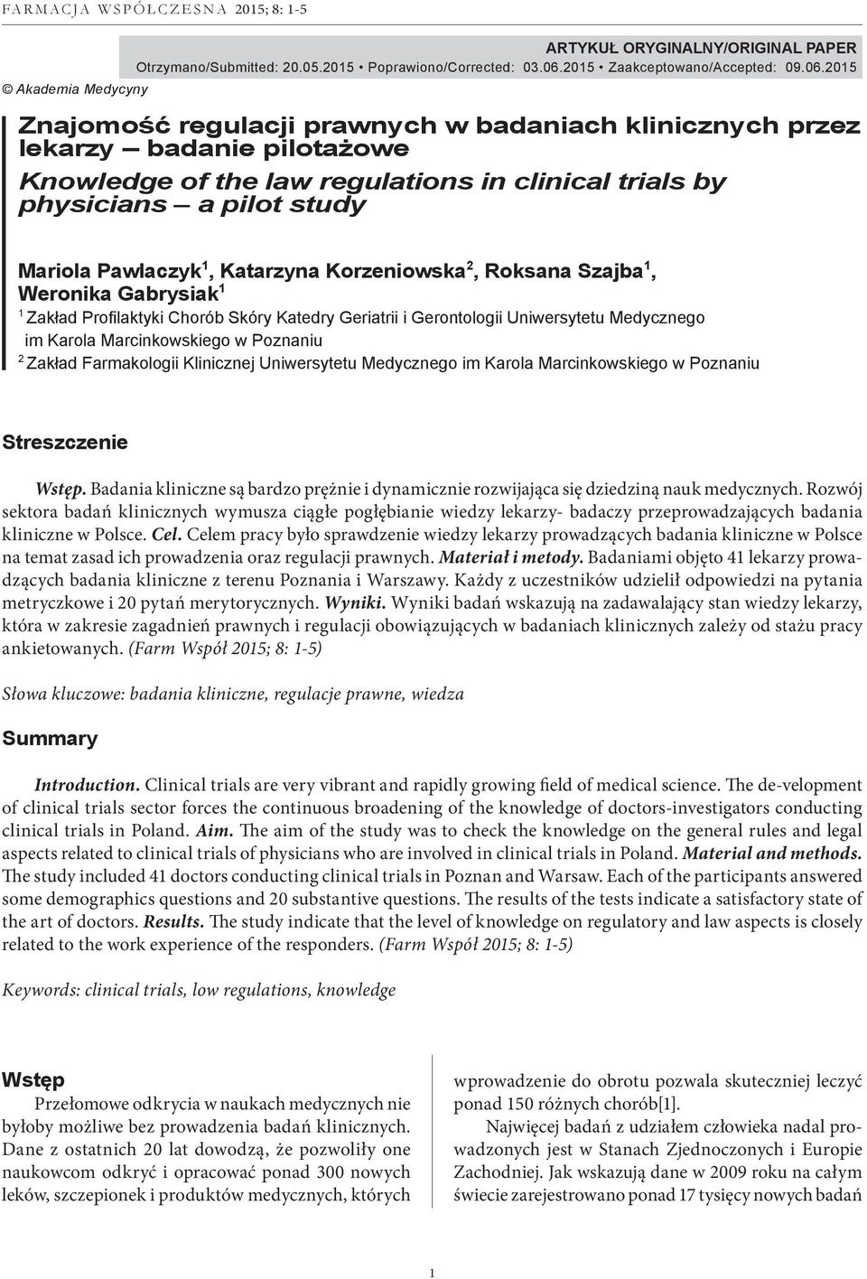 2015 Znajomość regulacji prawnych w badaniach klinicznych przez lekarzy badanie pilotażowe Knowledge of the law regulations in clinical trials by physicians a pilot study Mariola Pawlaczyk 1,