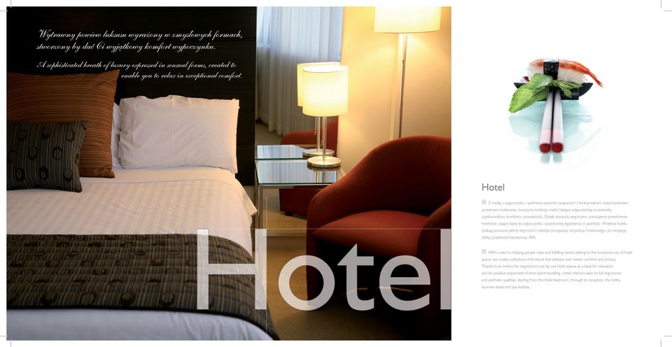 Hotel Z myślą o wypoczynku i spełnieniu potrzeb związanych z funkcjonalnym wykorzystaniem przestrzeni hotelowej, tworzymy kolekcje mebli, będące odpowiedzią na potrzeby użytkowników, komfortu i