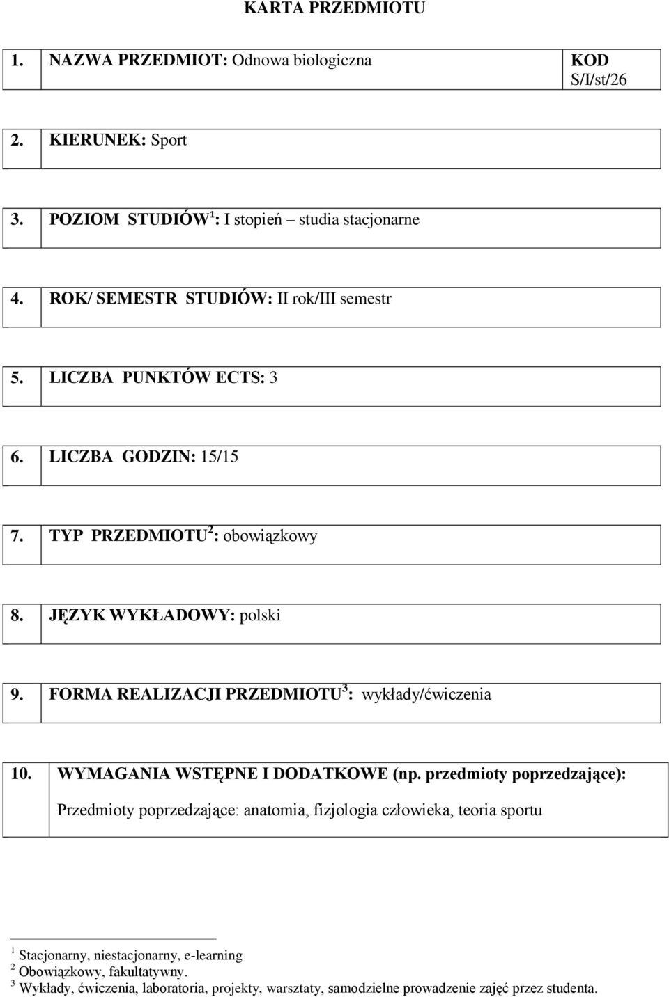 FORMA REALIZACJI PRZEDMIOTU 3 : / 10. WYMAGANIA WSTĘPNE I DODATKOWE (np.