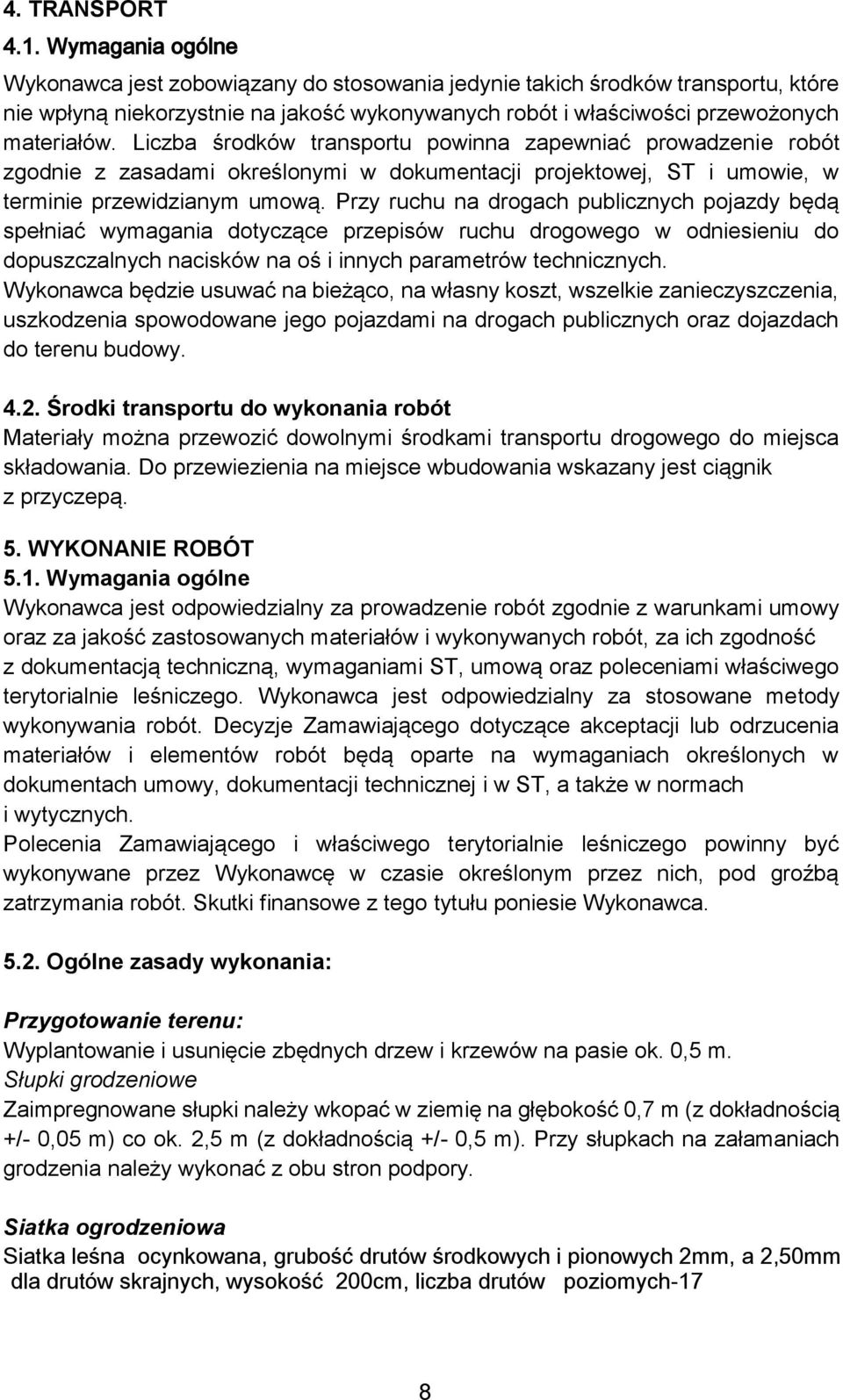 Liczba środków transportu powinna zapewniać prowadzenie robót zgodnie z zasadami określonymi w dokumentacji projektowej, ST i umowie, w terminie przewidzianym umową.