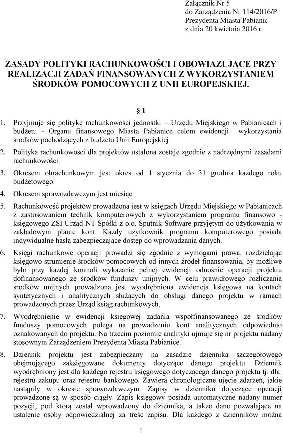 Przyjmuje się politykę rachunkowości jednostki Urzędu Miejskiego w Pabianicach i budżetu - Organu finansowego Miasta Pabianice celem ewidencji wykorzystania środków pochodzących z budżetu Unii