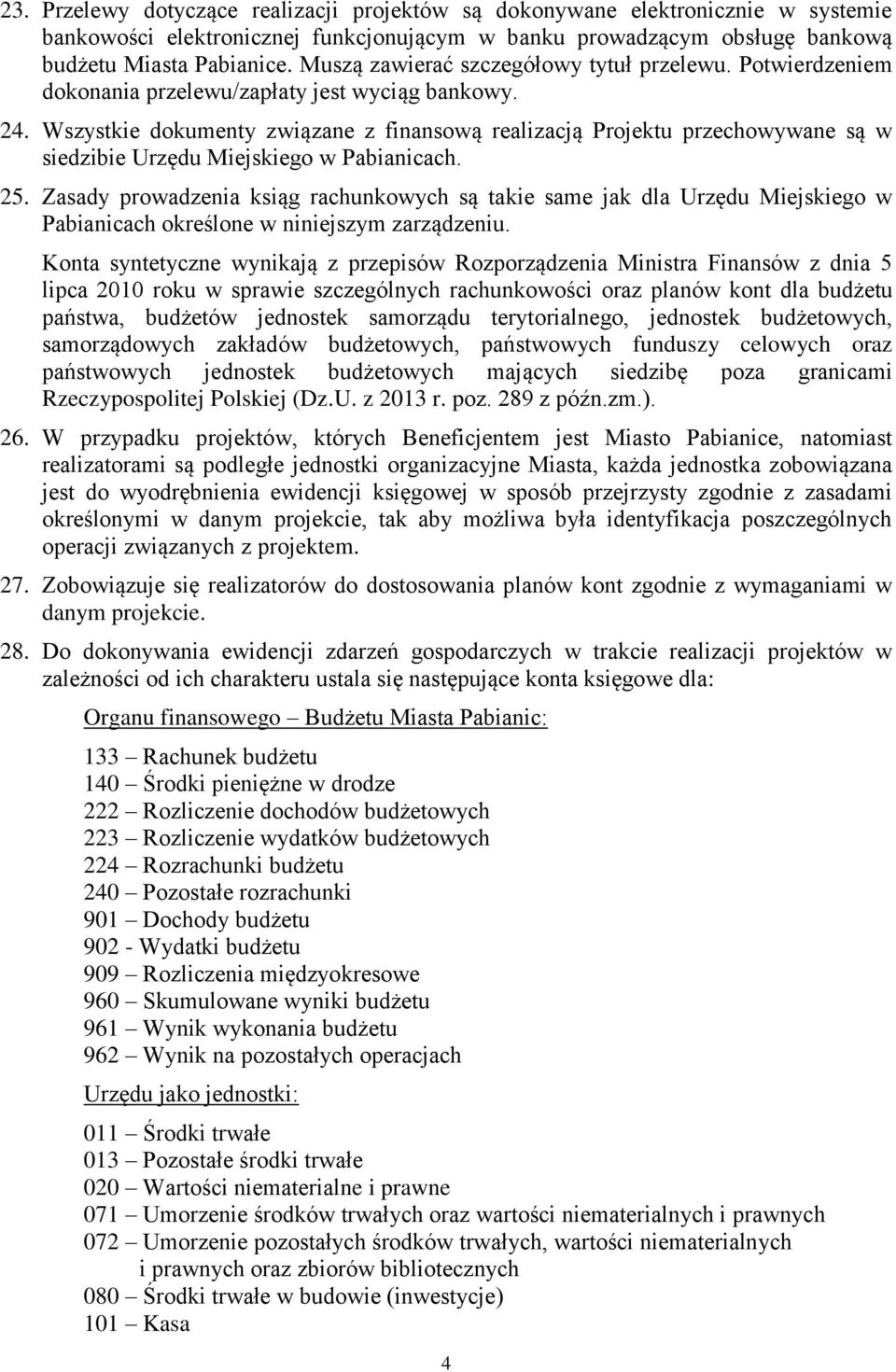 Wszystkie dokumenty związane z finansową realizacją Projektu przechowywane są w siedzibie Urzędu Miejskiego w Pabianicach. 25.