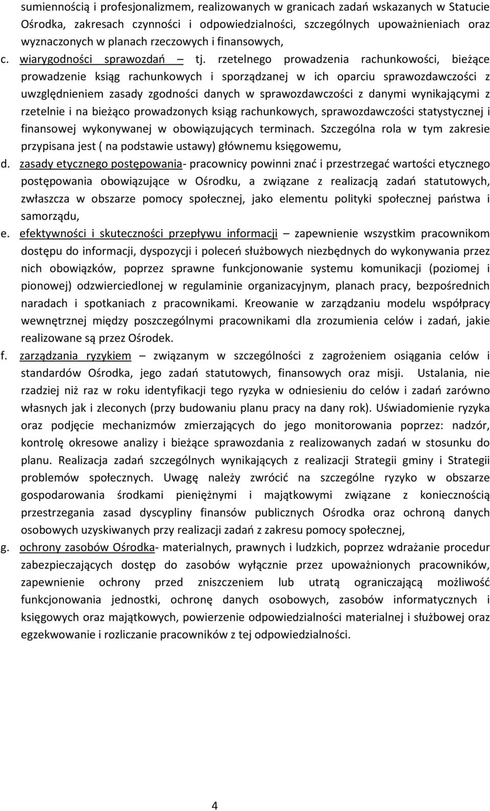 rzetelnego prowadzenia rachunkowości, bieżące prowadzenie ksiąg rachunkowych i sporządzanej w ich oparciu sprawozdawczości z uwzględnieniem zasady zgodności danych w sprawozdawczości z danymi