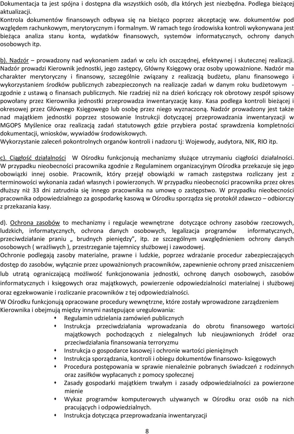 W ramach tego środowiska kontroli wykonywana jest bieżąca analiza stanu konta, wydatków finansowych, systemów informatycznych, ochrony danych osobowych itp. b).