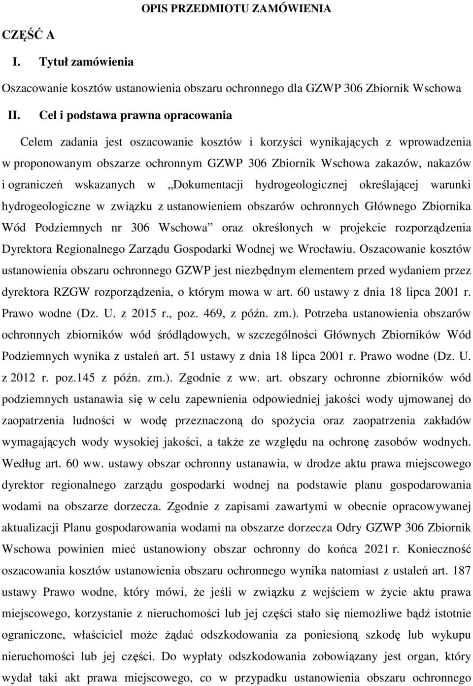 ograniczeń wskazanych w Dokumentacji hydrogeologicznej określającej warunki hydrogeologiczne w związku z ustanowieniem obszarów ochronnych Głównego Zbiornika Wód Podziemnych nr 306 Wschowa oraz