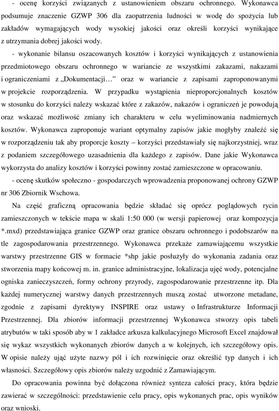 - wykonanie bilansu oszacowanych kosztów i korzyści wynikających z ustanowienia przedmiotowego obszaru ochronnego w wariancie ze wszystkimi zakazami, nakazami i ograniczeniami z Dokumentacji oraz w