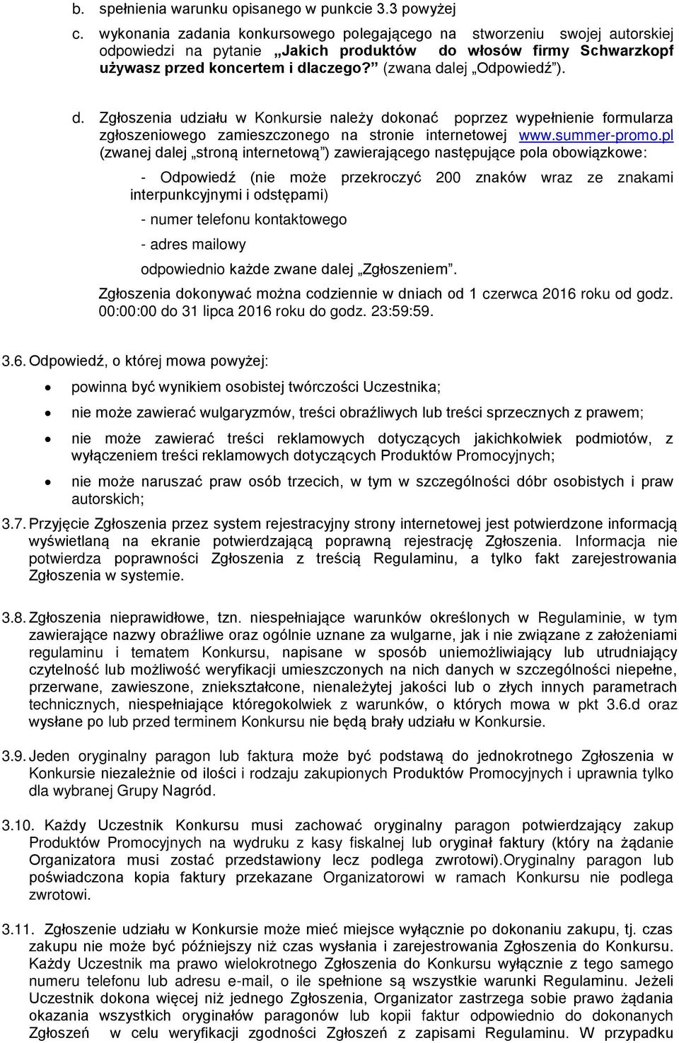 (zwana dalej Odpowiedź ). d. Zgłoszenia udziału w Konkursie należy dokonać poprzez wypełnienie formularza zgłoszeniowego zamieszczonego na stronie internetowej www.summer-promo.