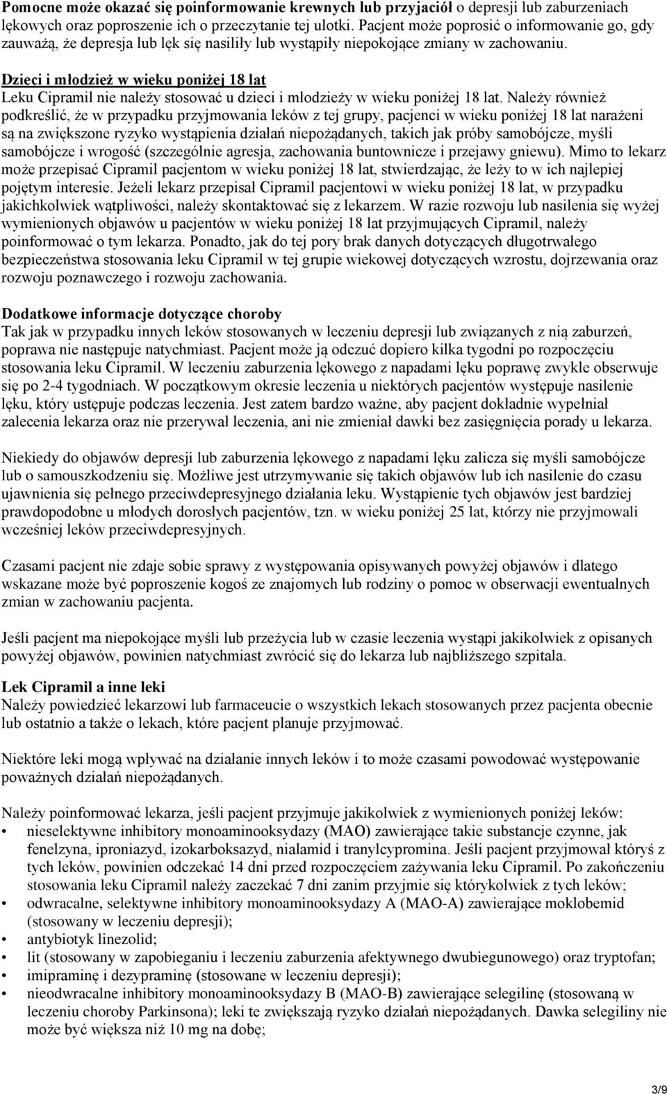 Dzieci i młodzież w wieku poniżej 18 lat Leku Cipramil nie należy stosować u dzieci i młodzieży w wieku poniżej 18 lat.