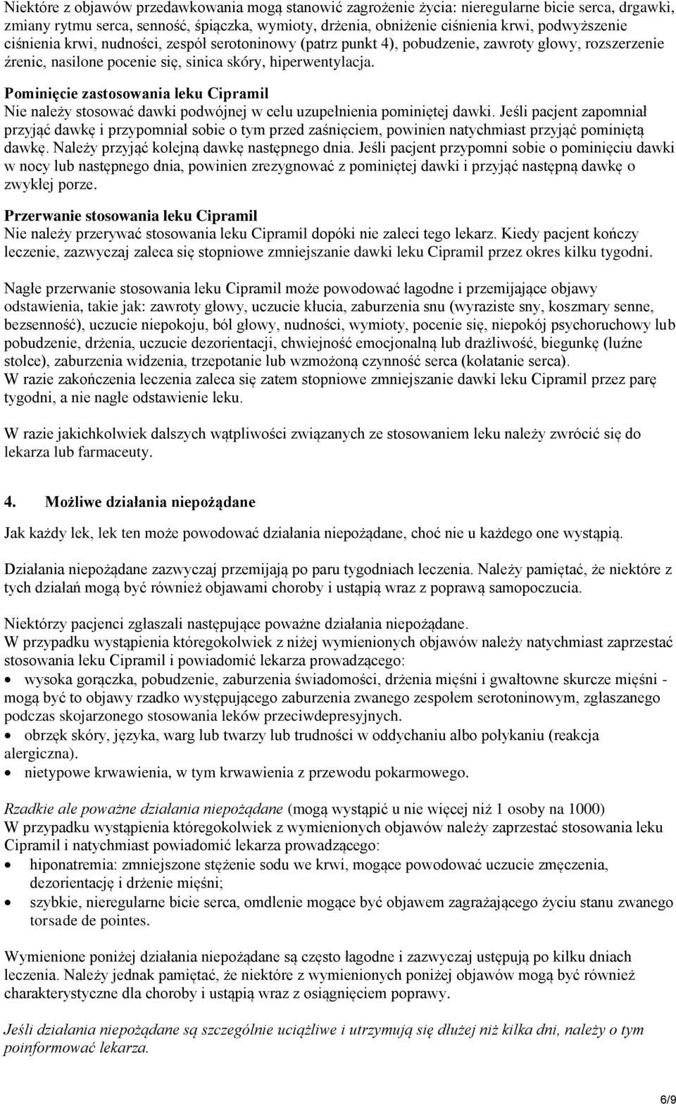 Pominięcie zastosowania leku Cipramil Nie należy stosować dawki podwójnej w celu uzupełnienia pominiętej dawki.