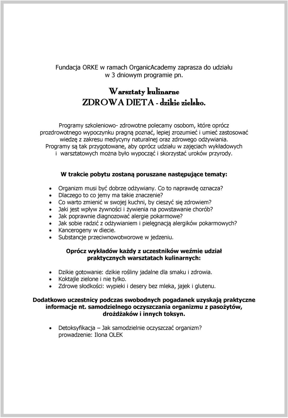 odżywiania. Programy są tak przygotowane, aby oprócz udziału w zajęciach wykładowych i warsztatowych można było wypocząć i skorzystać uroków przyrody.