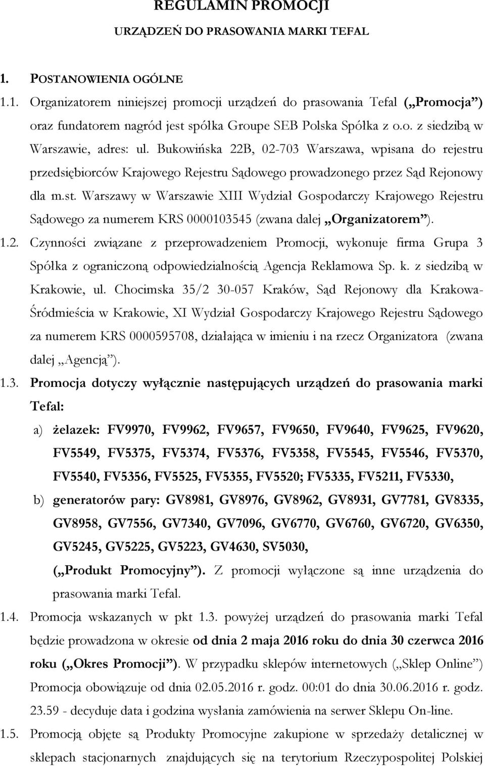 u przedsiębiorców Krajowego Rejestru Sądowego prowadzonego przez Sąd Rejonowy dla m.st. Warszawy w Warszawie XIII Wydział Gospodarczy Krajowego Rejestru Sądowego za numerem KRS 0000103545 (zwana dalej Organizatorem ).