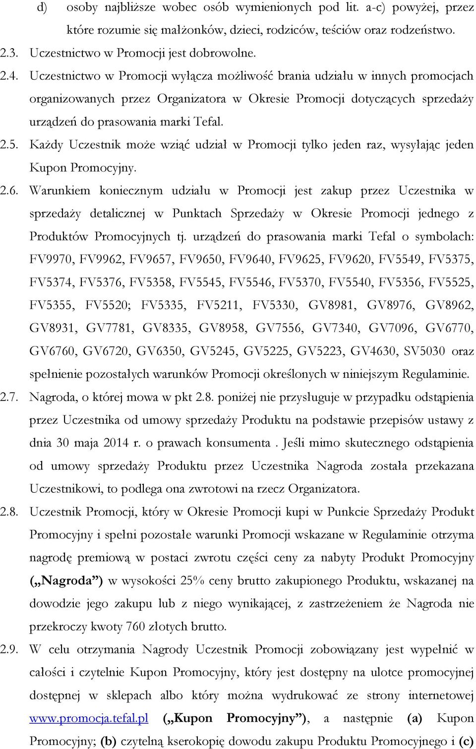 Każdy Uczestnik może wziąć udział w Promocji tylko jeden raz, wysyłając jeden Kupon Promocyjny. 2.6.