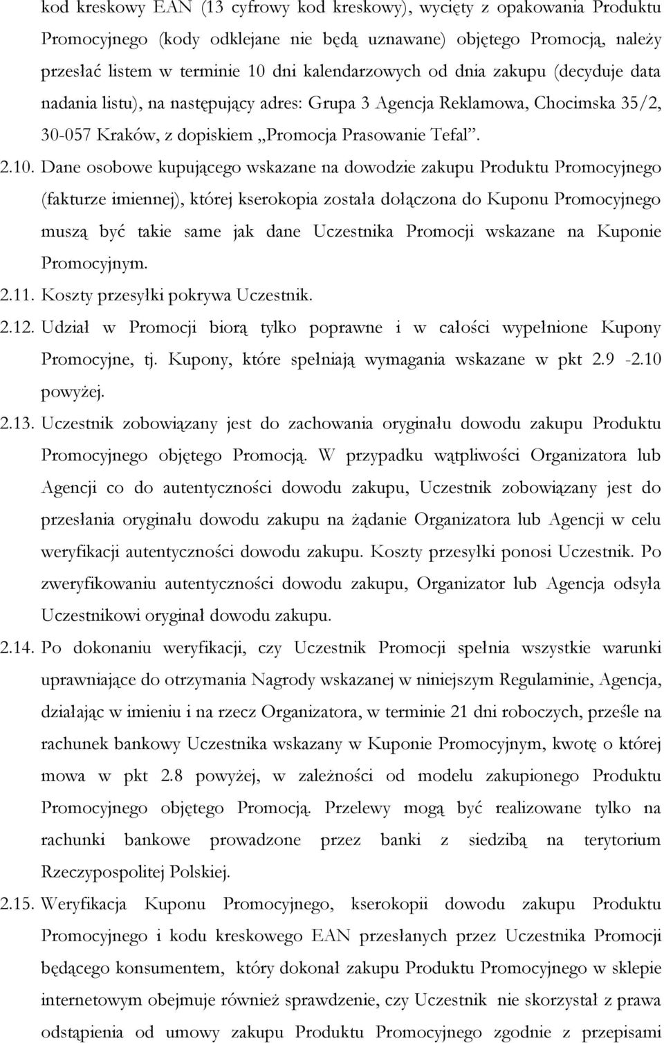 Dane osobowe kupującego wskazane na dowodzie zakupu Produktu Promocyjnego (fakturze imiennej), której kserokopia została dołączona do Kuponu Promocyjnego muszą być takie same jak dane Uczestnika