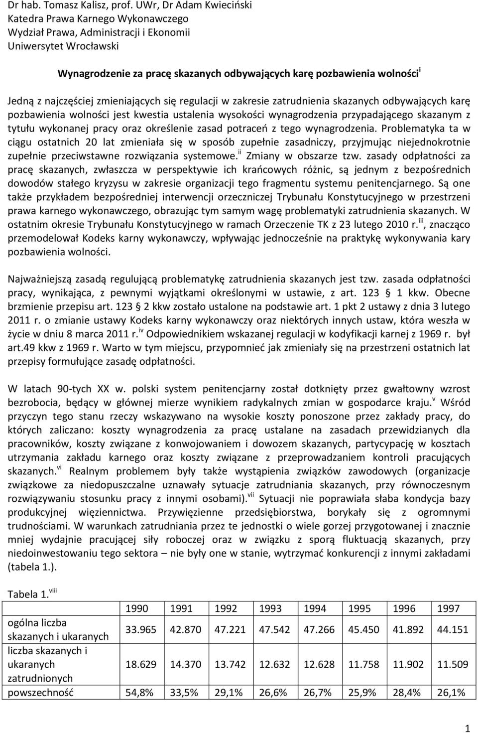 Jedną z najczęściej zmieniających się regulacji w zakresie zatrudnienia skazanych odbywających karę pozbawienia wolności jest kwestia ustalenia wysokości wynagrodzenia przypadającego skazanym z