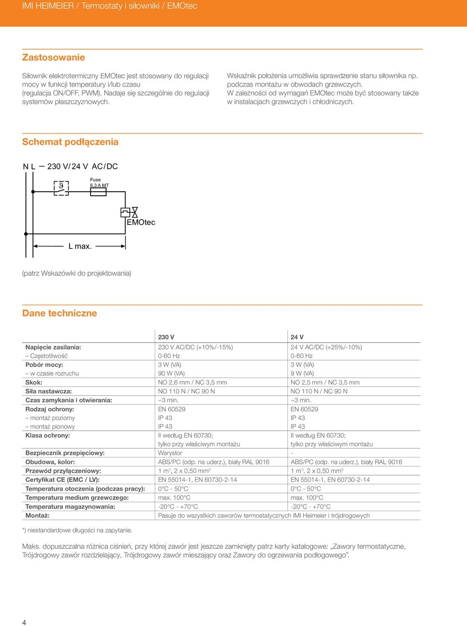 W zależności od wymagań EMOtec może być stosowany także w instalacjach grzewczych i chłodniczych. Schemat podłączenia N L 230 V/ 24 V AC/DC Fuse 6,3 A MT EMOtec L max.