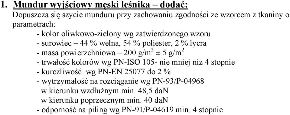 g/m 2 - trwałość kolorów wg PN-ISO 105- nie mniej niż 4 stopnie - kurczliwość wg PN-EN 25077 do 2 % - wytrzymałość na rozciąganie wg