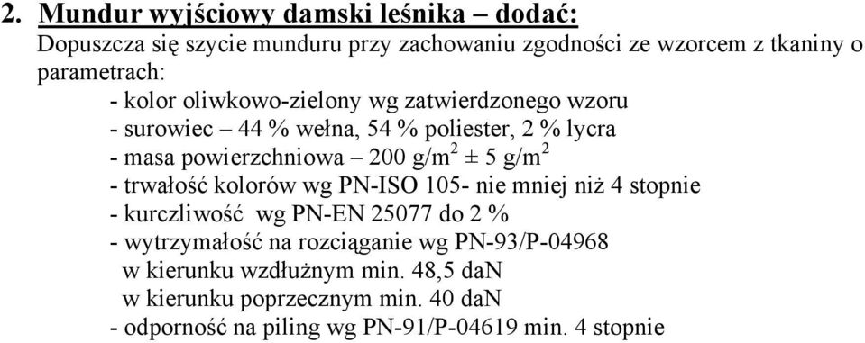 g/m 2 - trwałość kolorów wg PN-ISO 105- nie mniej niż 4 stopnie - kurczliwość wg PN-EN 25077 do 2 % - wytrzymałość na rozciąganie wg