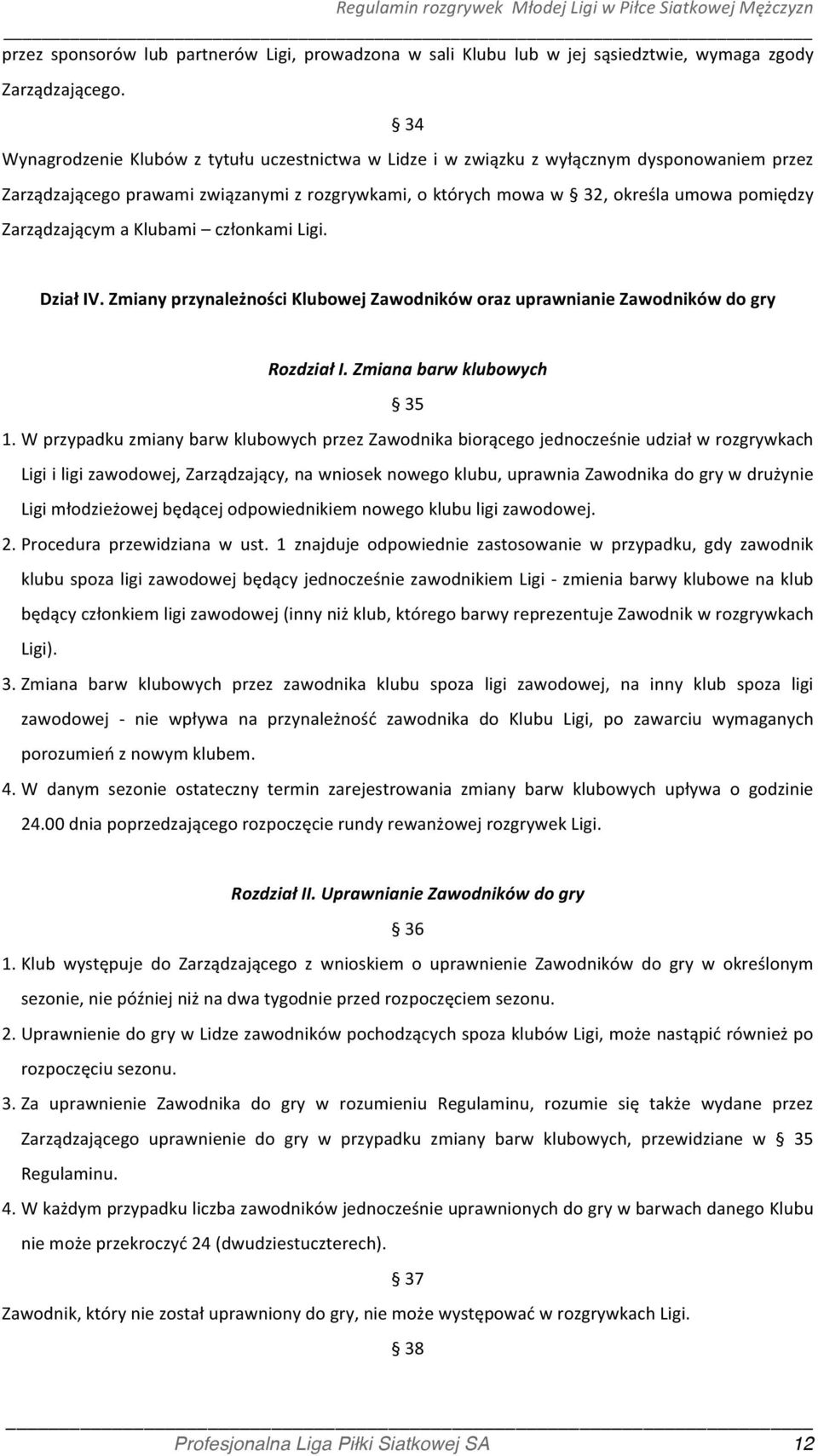 Zarządzającym a Klubami członkami Ligi. Dział IV. Zmiany przynależności Klubowej Zawodników oraz uprawnianie Zawodników do gry Rozdział I. Zmiana barw klubowych 35 1.