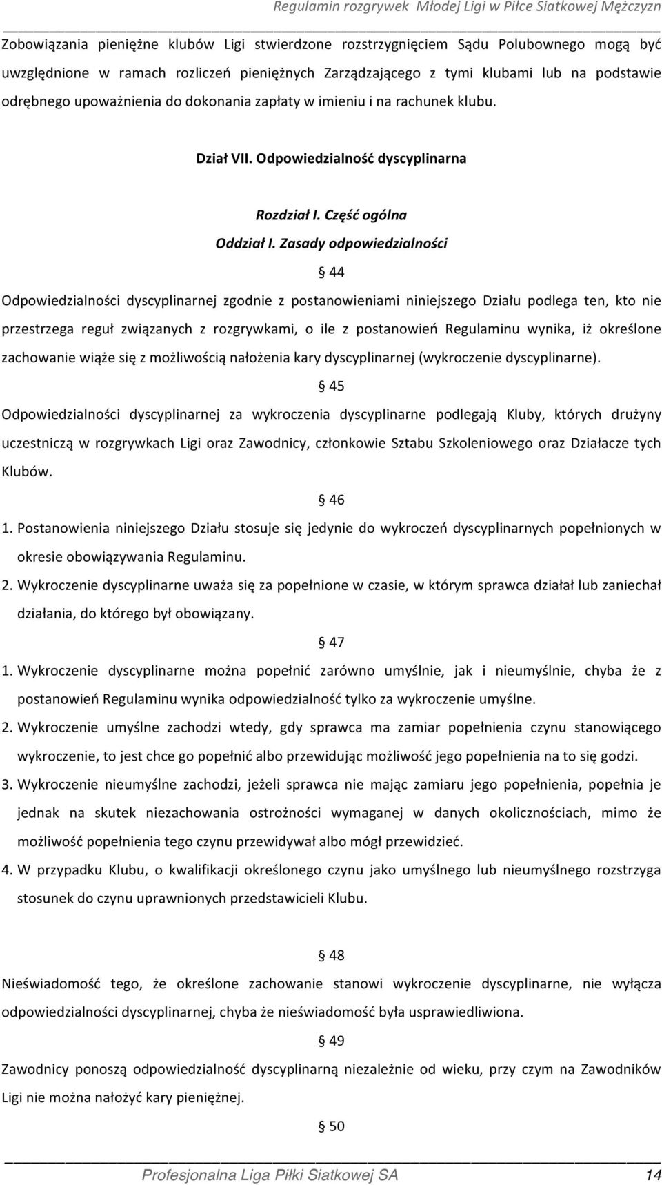 Zasady odpowiedzialności 44 Odpowiedzialności dyscyplinarnej zgodnie z postanowieniami niniejszego Działu podlega ten, kto nie przestrzega reguł związanych z rozgrywkami, o ile z postanowień