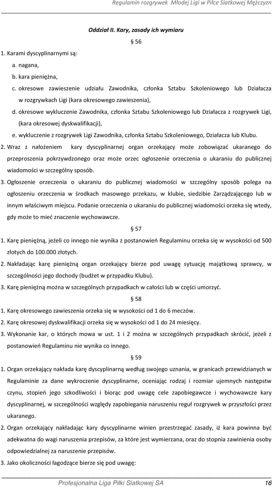 okresowe wykluczenie Zawodnika, członka Sztabu Szkoleniowego lub Działacza z rozgrywek Ligi, (kara okresowej dyskwalifikacji), e.