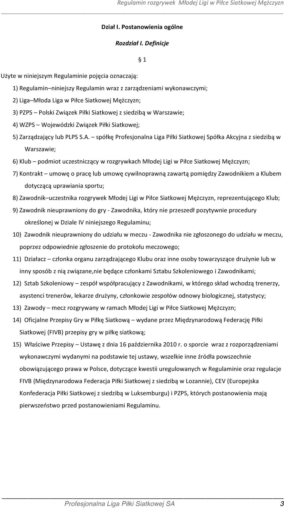 Wojewódzki Związek Piłki Siatkowej; 5) Zarządzający lub PLPS S.A.
